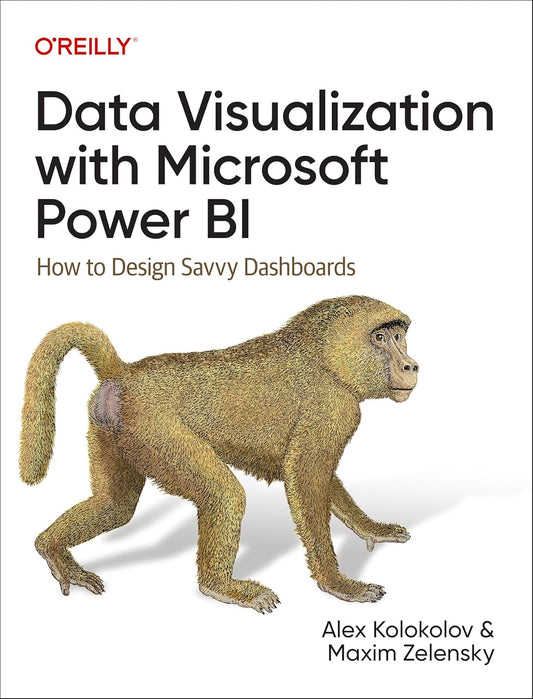 Data Visualization with Microsoft Power BI: How to Design Savvy Dashboards 1st Edition by Alex Kolokolov (Author), Maxim Zelensky (Author)