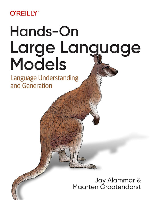 Hands-On Large Language Models: Language Understanding and Generation 1st Edition by Jay Alammar (Author), Maarten Grootendorst (Author)