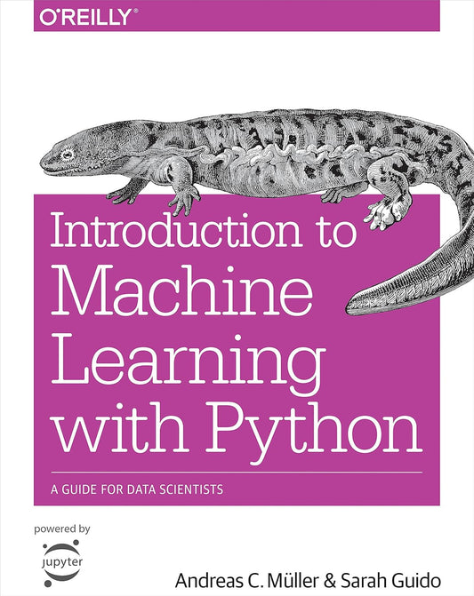 Introduction to Machine Learning with Python: A Guide for Data Scientists 1st Edition by Andreas C. Müller (Author), Sarah Guido (Author)
